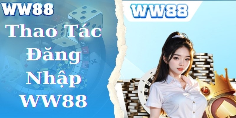 Đăng nhập WW88 thành công thoải mái cá độ bóng đá